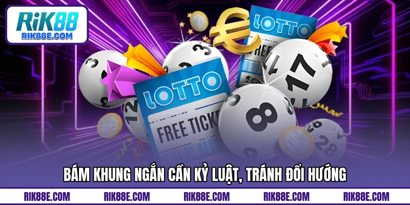 Bám khung ngắn cần kỷ luật, tránh đổi hướng