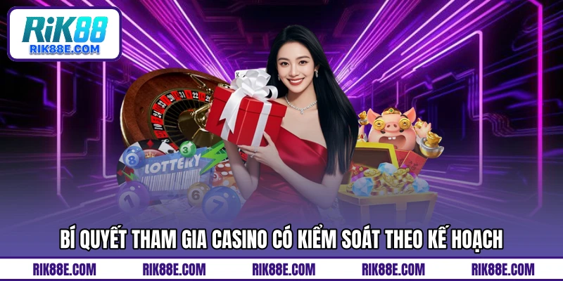Bí quyết tham gia casino có kiểm soát theo kế hoạch