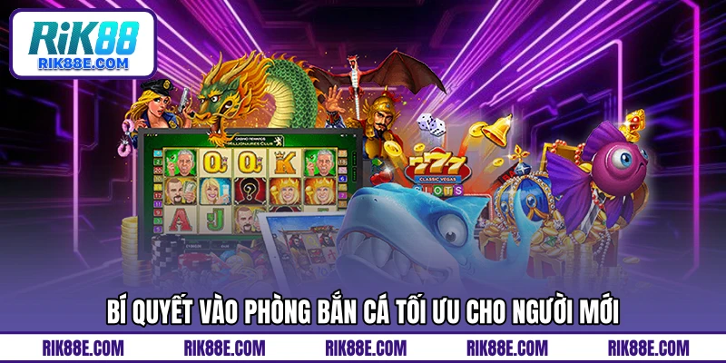 Bí quyết vào phòng bắn cá tối ưu cho người mới