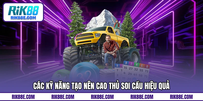 Các kỹ năng tạo nên cao thủ soi cầu hiệu quả
