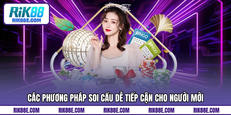 Các phương pháp soi cầu dễ tiếp cận cho người mới