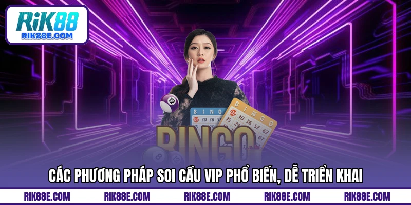 Các phương pháp soi cầu vip phổ biến, dễ triển khai