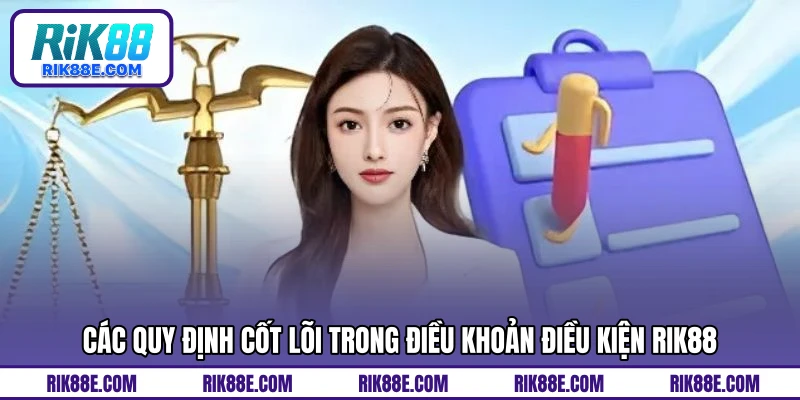 Các quy định cốt lõi trong điều khoản điều kiện RIK88