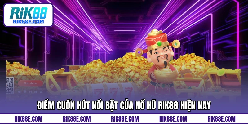 Điểm cuốn hút nổi bật của nổ hũ RIK88 hiện nay