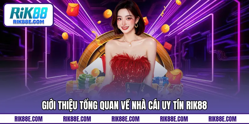 Tìm hiểu tổng quan về nhà cái uy tín RIK88