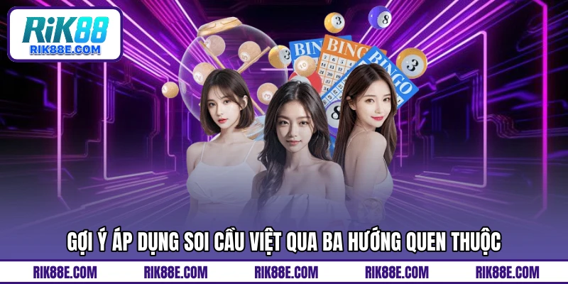 Gợi ý áp dụng soi cầu việt qua ba hướng quen thuộc