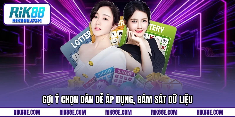 Gợi ý chọn dàn dễ áp dụng, bám sát dữ liệu