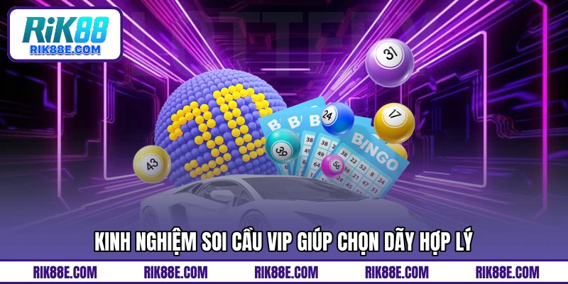 Kinh nghiệm soi cầu vip giúp chọn dãy hợp lý