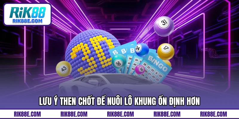 Lưu ý then chốt để nuôi lô khung ổn định hơn