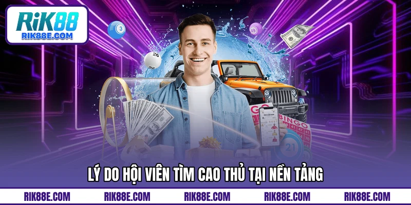 Lý do hội viên tìm cao thủ tại nền tảng