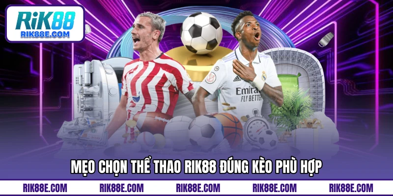 Mẹo chọn thể thao RIK88 đúng kèo phù hợp