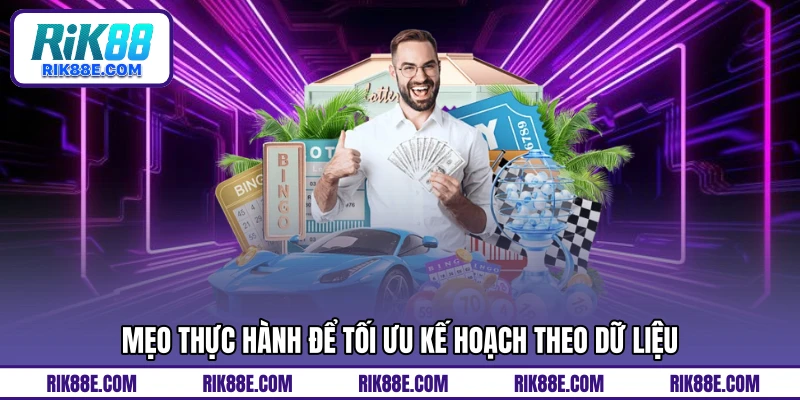 Mẹo thực hành để tối ưu kế hoạch theo dữ liệu