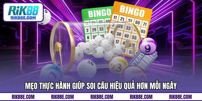 Mẹo thực hành giúp soi cầu hiệu quả hơn mỗi ngày