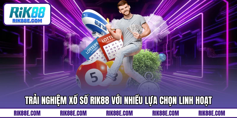 Trải nghiệm xổ số RIK88 với nhiều lựa chọn linh hoạt