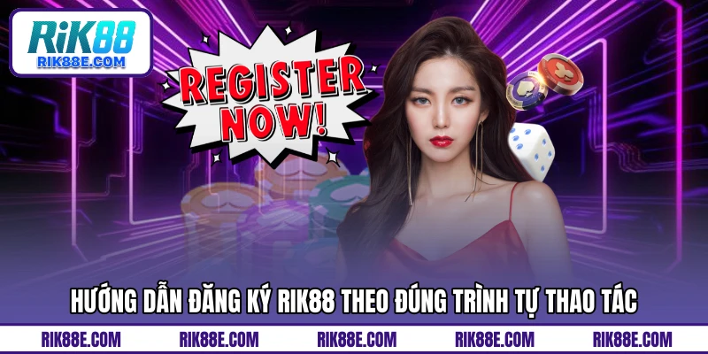 Hướng dẫn đăng ký RIK88 theo đúng trình tự thao tác