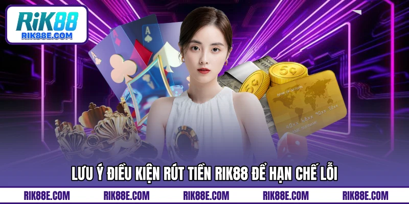 Lưu ý điều kiện rút tiền RIK88 để hạn chế lỗi